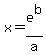 x=e%5Eb%2Fa