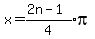 x=expr%28%282n-1%29%2F4%29pi%0D%0A%0D%0A%7B%7B%7B-pi%3C=expr%28%282n-1%29%2F4%29pi%3C=pi