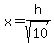 x=h%2Fsqrt%2810%29