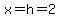 x=h=2