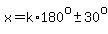 x=k%2A180%5Eo+%2B-+30%5Eo