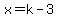 x=k-3