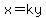 x=ky