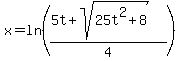 x=ln%28%285t+%2B+sqrt%2825t%5E2%2B8%29%29%2F4%29