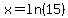 x=ln%2815%29