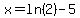 x=ln%282%29-5