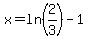 x=ln%282%2F3%29-1
