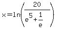 x=ln%2820%2F%28e%5E5%2B1%2Fe%29%29