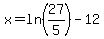 x=ln%2827%2F5%29-12