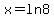 x=ln8