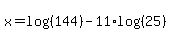 x=log%28%28144%29%29-11%2Alog%28%2825%29%29