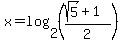 x=log%282%2C%28%28sqrt%285%29%2B1%29%2F2%29%29%29