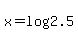 x=log%282.5%29