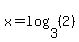 x=log%283%2C%282%29%29