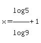 x=log%285%29%2Flog%289%29%2B1