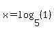 x=log%285%2C%281%29%29