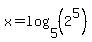 x=log%285%2C%282%5E5%29%29