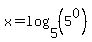 x=log%285%2C%285%5E0%29%29