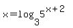 x=log+%283%2C5%5E%28x%2B2%29%29
