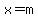 x=m
