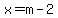 x=m-2