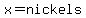 x=nickels