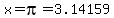 x=pi=+3.14159