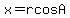 x=rcosA