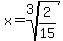 x=root%283%2C2%2F15%29