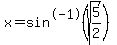 x=sin%5E-1%28sqrt%285%2F2%29%29