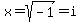 x=sqrt%28-1%29=i