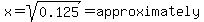x=sqrt%280.125%29=approximately