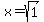 x=sqrt%281%29