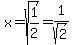 x=sqrt%281%2F2%29=1%2Fsqrt%282%29