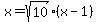 x=sqrt%2810%29%2A%28x-1%29