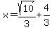 x=sqrt%2810%29%2F3%2B4%2F3