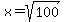 x=sqrt%28100%29