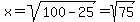 x=sqrt%28100-25%29=sqrt%2875%29