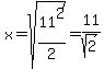 x=sqrt%2811%5E2%2F2%29=11%2Fsqrt%282%29
