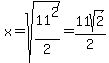 x=sqrt%2811%5E2%2F2%29=11sqrt%282%29%2F2