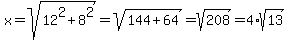 x=sqrt%2812%5E2%2B8%5E2%29=sqrt%28144%2B64%29=sqrt%28208%29=4%2Asqrt%2813%29