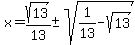 x=sqrt%2813%29%2F13%2B-+sqrt%281%2F13-sqrt%2813%29%29