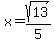x=sqrt%2813%29%2F5