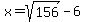 x=sqrt%28156%29-6