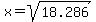 x=sqrt%2818.286%29