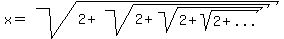 x=sqrt%282%2Bsqrt%282%2Bsqrt%282%2Bsqrt%282%2B%22...%22%29%29%29%29+