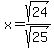 x=sqrt%2824%29%2Fsqrt%2825%29