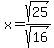 x=sqrt%2825%29%2Fsqrt%2816%29%29