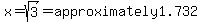 x=sqrt%283%29=approximately1.732