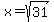 x=sqrt%2831%29